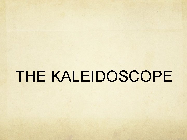 THE KALEIDOSCOPE 
