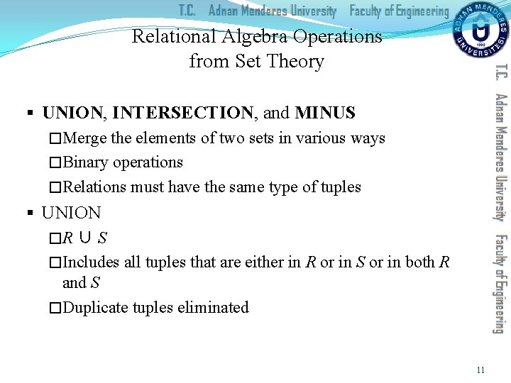 Relational Algebra Operations from Set Theory § UNION, INTERSECTION, and MINUS �Merge the elements