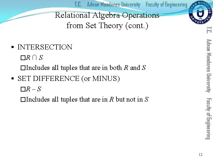 Relational Algebra Operations from Set Theory (cont. ) § INTERSECTION �R ∩ S �Includes
