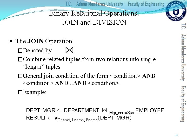 Binary Relational Operations: JOIN and DIVISION § The JOIN Operation �Denoted by �Combine related