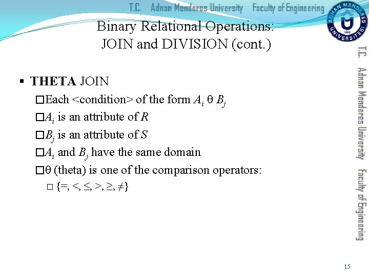 Binary Relational Operations: JOIN and DIVISION (cont. ) § THETA JOIN �Each <condition> of