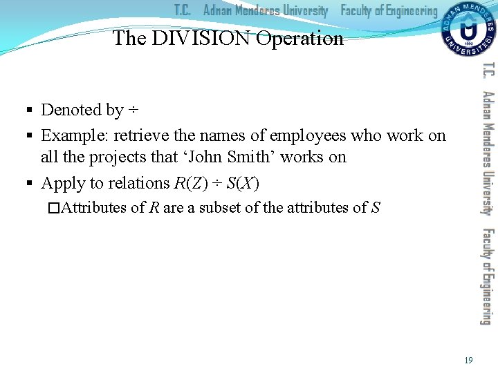 The DIVISION Operation § Denoted by ÷ § Example: retrieve the names of employees