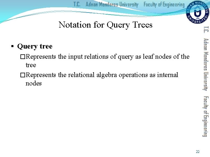 Notation for Query Trees § Query tree �Represents the input relations of query as