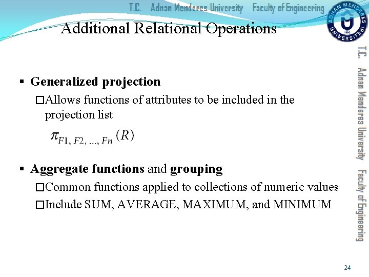 Additional Relational Operations § Generalized projection �Allows functions of attributes to be included in