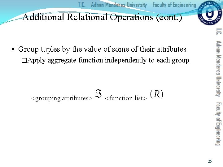 Additional Relational Operations (cont. ) § Group tuples by the value of some of