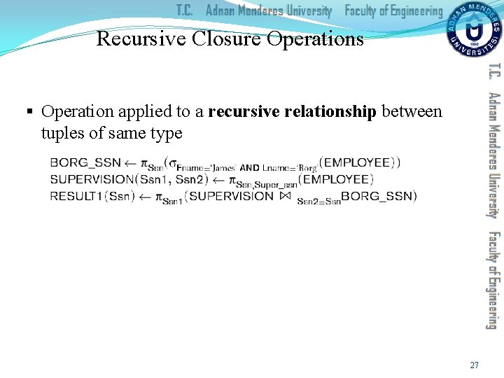 Recursive Closure Operations § Operation applied to a recursive relationship between tuples of same