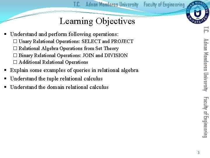 Learning Objectives § Understand perform following operations: � Unary Relational Operations: SELECT and PROJECT