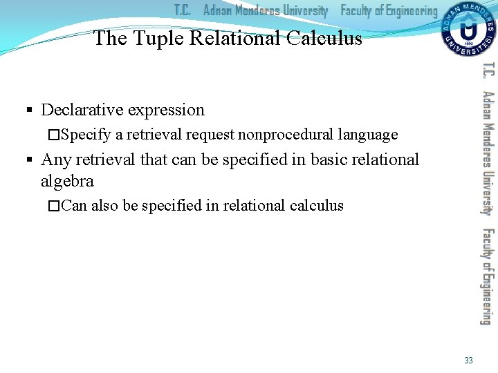 The Tuple Relational Calculus § Declarative expression �Specify a retrieval request nonprocedural language §