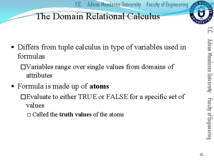 The Domain Relational Calculus § Differs from tuple calculus in type of variables used