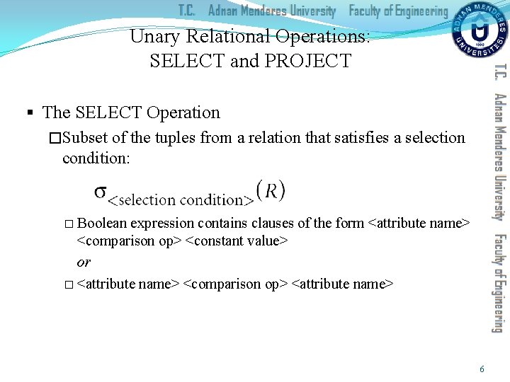Unary Relational Operations: SELECT and PROJECT § The SELECT Operation �Subset of the tuples