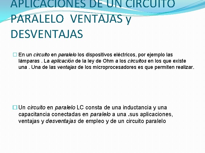 APLICACIÓNES DE UN CIRCUITO PARALELO VENTAJAS y DESVENTAJAS � En un circuito en paralelo