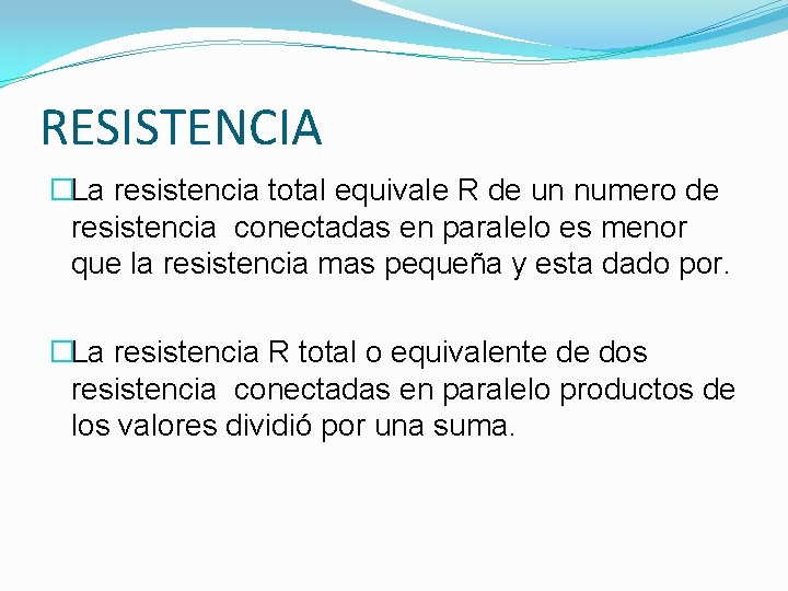 RESISTENCIA �La resistencia total equivale R de un numero de resistencia conectadas en paralelo