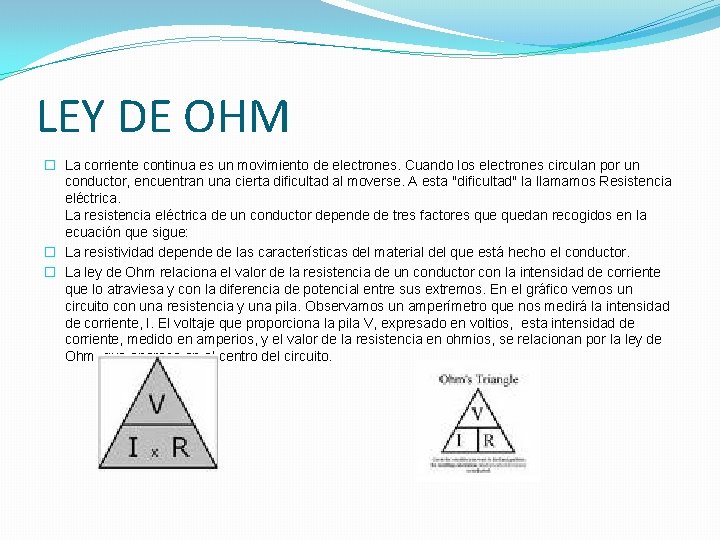 LEY DE OHM � La corriente continua es un movimiento de electrones. Cuando los