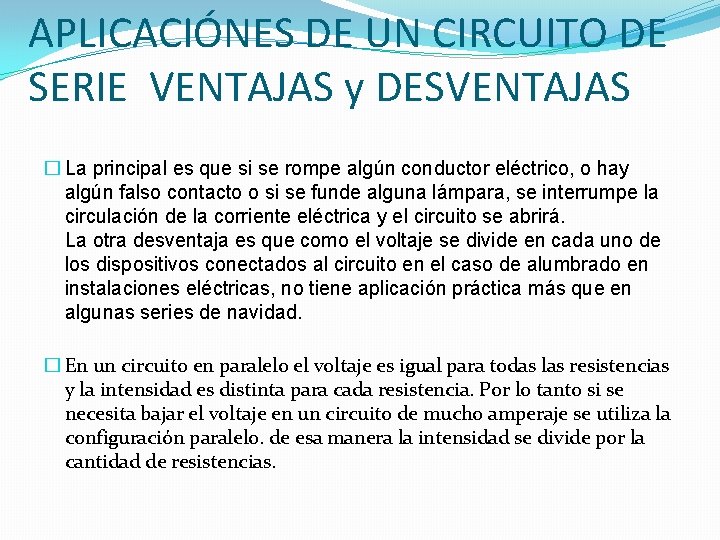 APLICACIÓNES DE UN CIRCUITO DE SERIE VENTAJAS y DESVENTAJAS � La principal es que