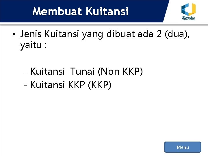 Membuat Kuitansi • Jenis Kuitansi yang dibuat ada 2 (dua), yaitu : - Kuitansi