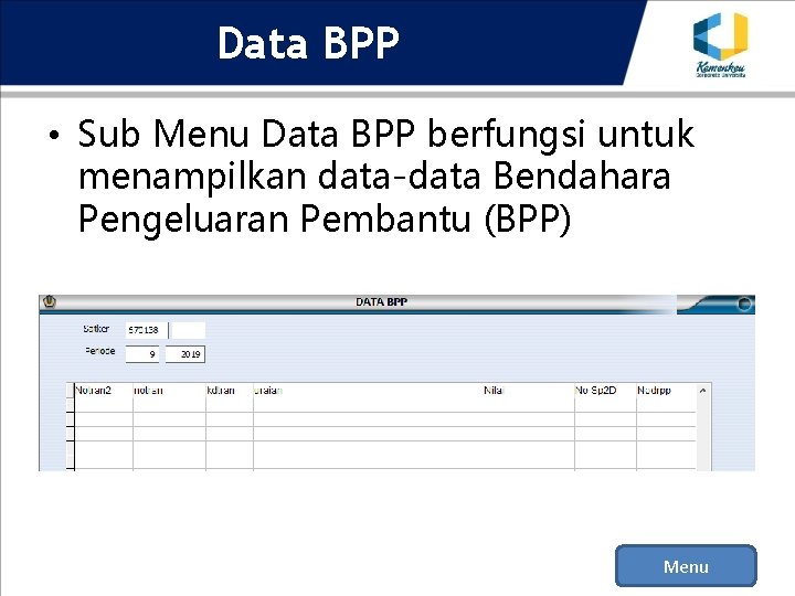 Data BPP • Sub Menu Data BPP berfungsi untuk menampilkan data-data Bendahara Pengeluaran Pembantu