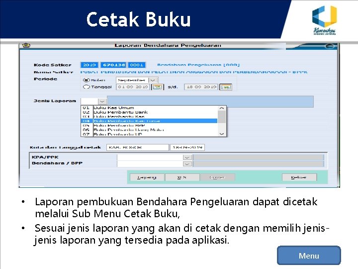 Cetak Buku • Laporan pembukuan Bendahara Pengeluaran dapat dicetak melalui Sub Menu Cetak Buku,