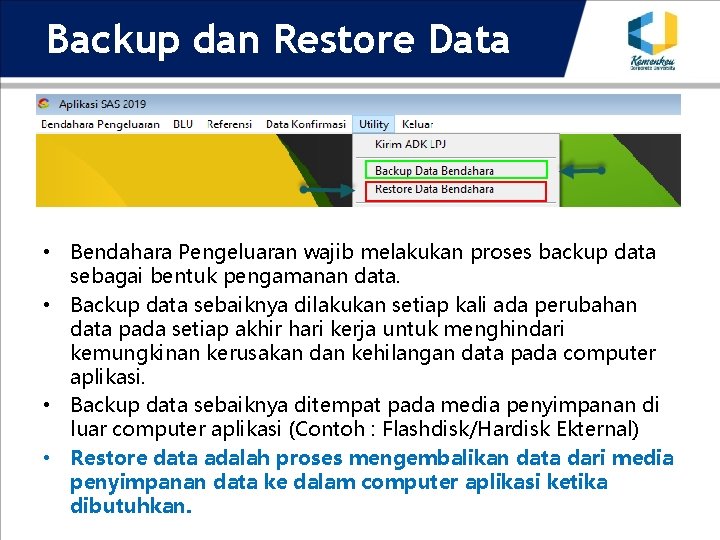 Backup dan Restore Data • Bendahara Pengeluaran wajib melakukan proses backup data sebagai bentuk