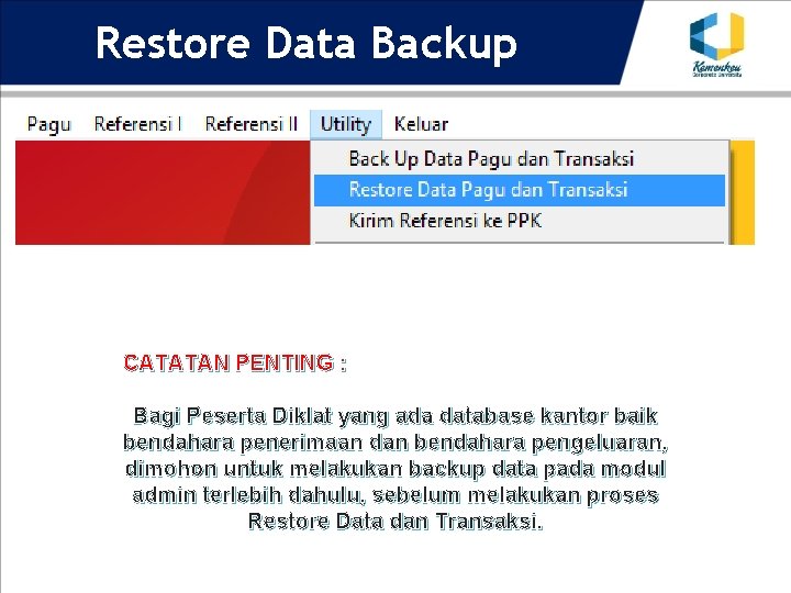 Restore Data Backup CATATAN PENTING : Bagi Peserta Diklat yang ada database kantor baik
