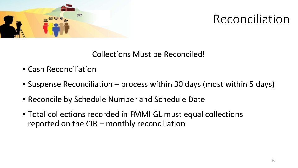 Reconciliation Collections Must be Reconciled! • Cash Reconciliation • Suspense Reconciliation – process within