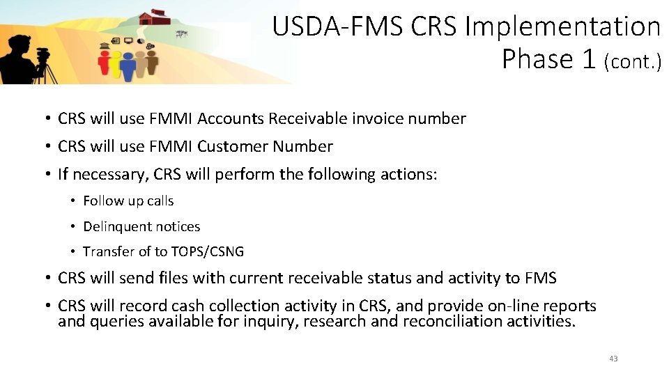 USDA-FMS CRS Implementation Phase 1 (cont. ) • CRS will use FMMI Accounts Receivable