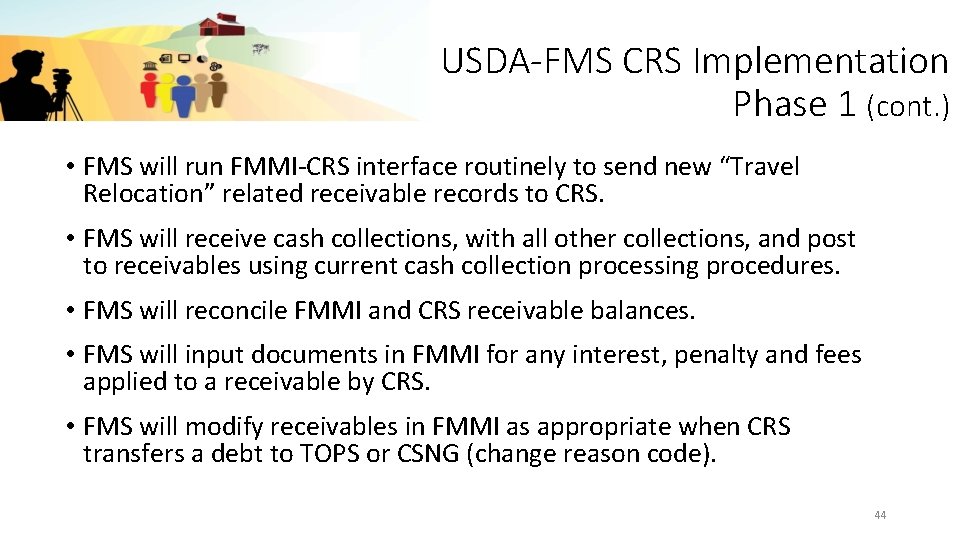 USDA-FMS CRS Implementation Phase 1 (cont. ) • FMS will run FMMI-CRS interface routinely