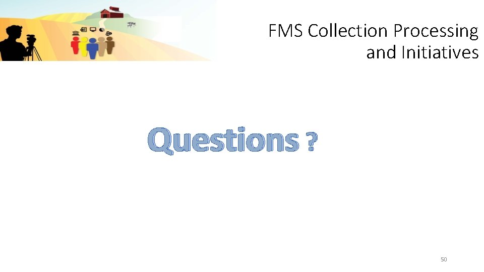 FMS Collection Processing and Initiatives Questions ? 50 