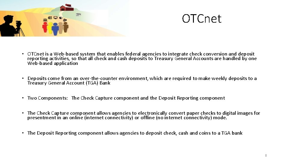 OTCnet • OTCnet is a Web-based system that enables federal agencies to integrate check