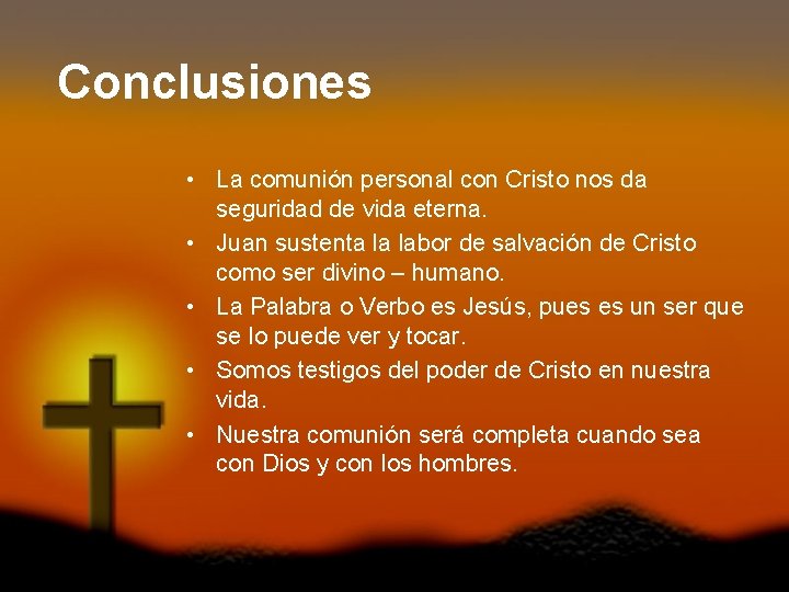 Conclusiones • La comunión personal con Cristo nos da seguridad de vida eterna. •