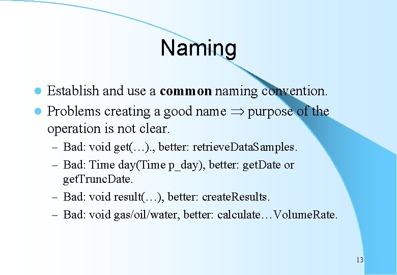 Naming Establish and use a common naming convention. l Problems creating a good name
