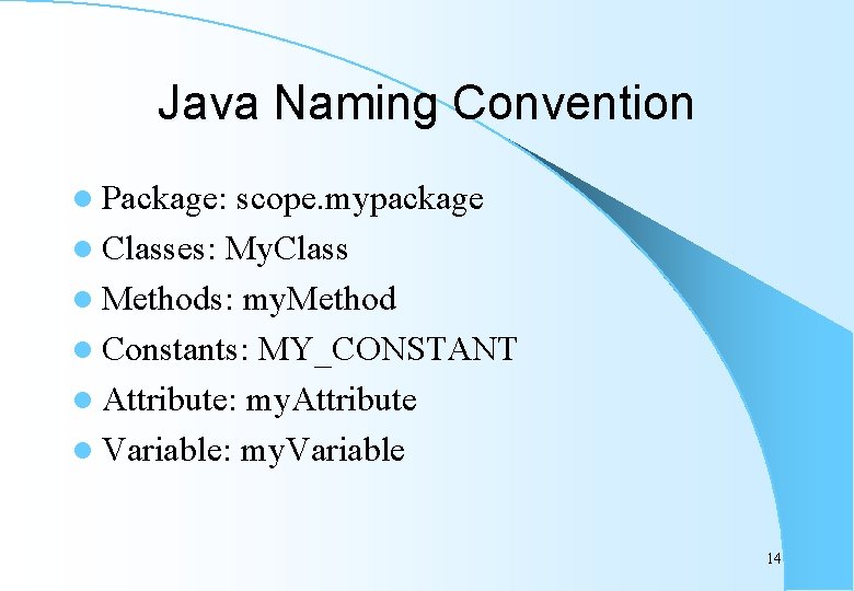 Java Naming Convention l Package: scope. mypackage l Classes: My. Class l Methods: my.