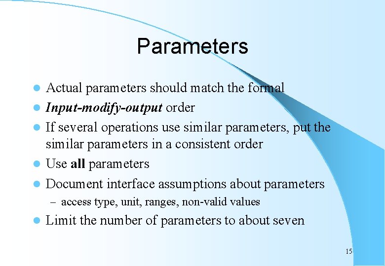 Parameters l l l Actual parameters should match the formal Input-modify-output order If several