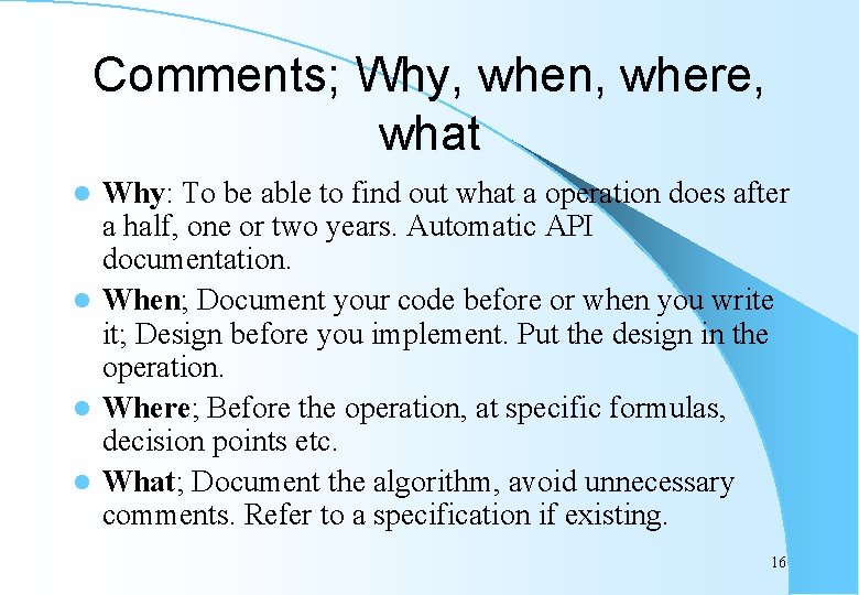 Comments; Why, when, where, what Why: To be able to find out what a