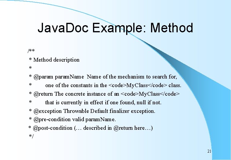 Java. Doc Example: Method /** * Method description * * @param. Name of the