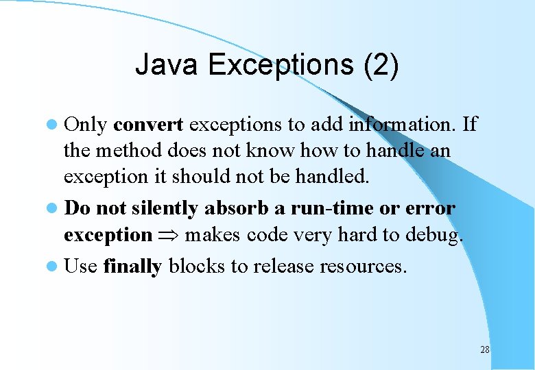 Java Exceptions (2) l Only convert exceptions to add information. If the method does
