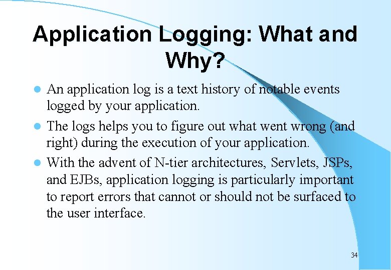 Application Logging: What and Why? An application log is a text history of notable