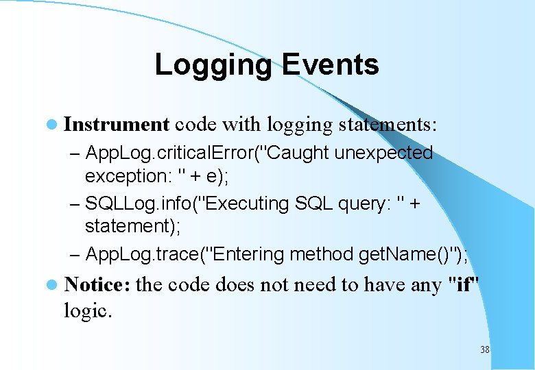 Logging Events l Instrument code with logging statements: – App. Log. critical. Error("Caught unexpected