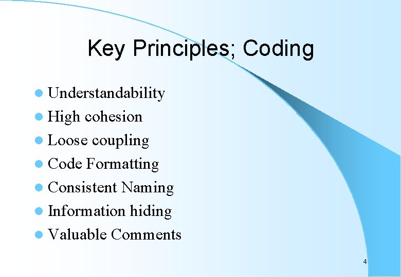 Key Principles; Coding l Understandability l High cohesion l Loose coupling l Code Formatting