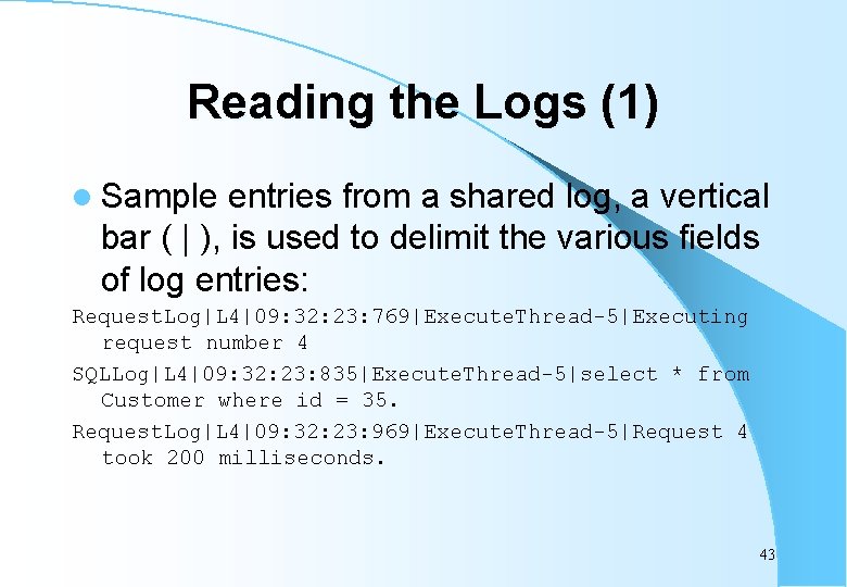 Reading the Logs (1) l Sample entries from a shared log, a vertical bar