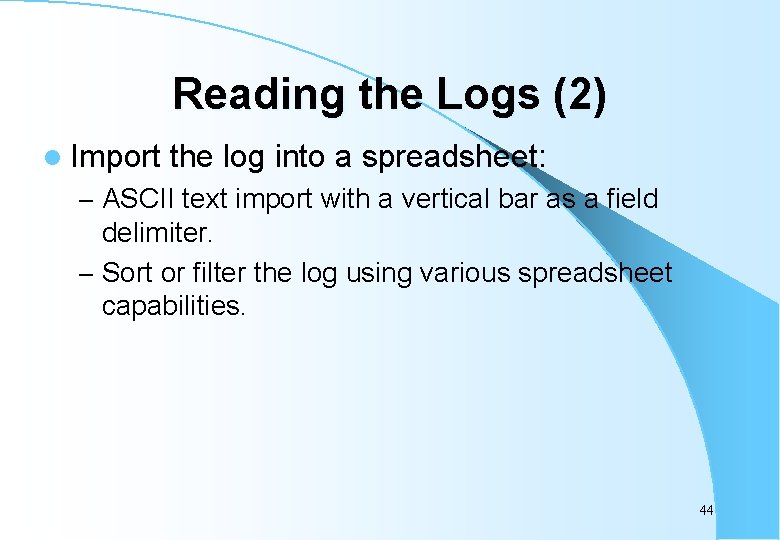 Reading the Logs (2) l Import the log into a spreadsheet: – ASCII text