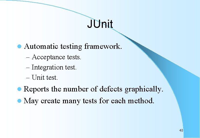 JUnit l Automatic testing framework. – Acceptance tests. – Integration test. – Unit test.