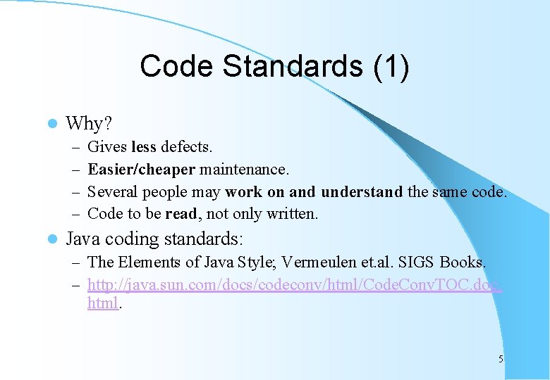 Code Standards (1) l Why? – – l Gives less defects. Easier/cheaper maintenance. Several