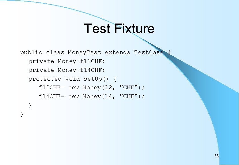 Test Fixture public class Money. Test extends Test. Case { private Money f 12
