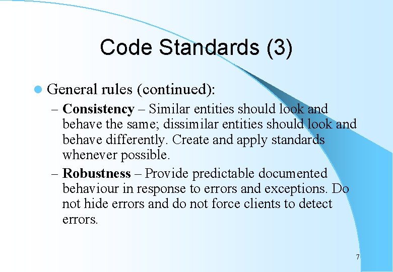 Code Standards (3) l General rules (continued): – Consistency – Similar entities should look