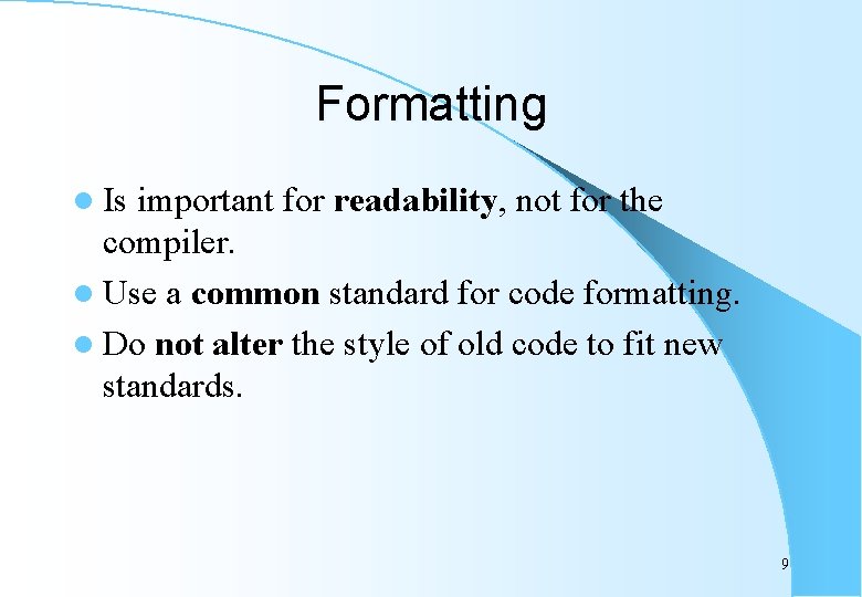 Formatting l Is important for readability, not for the compiler. l Use a common
