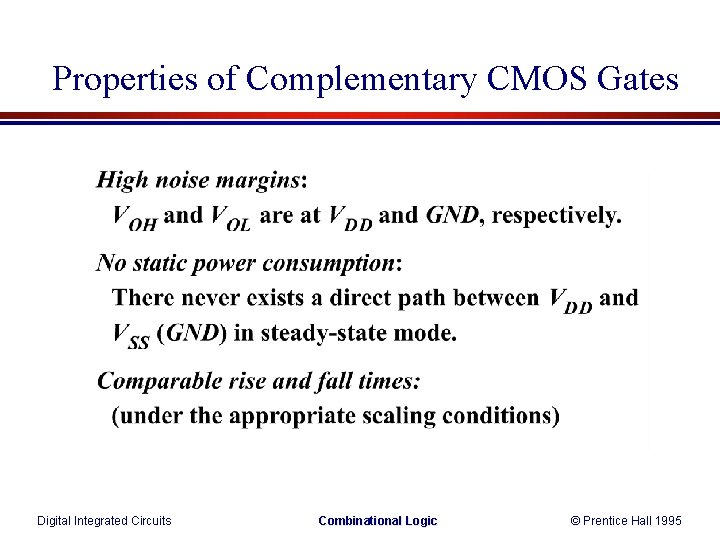 Properties of Complementary CMOS Gates Digital Integrated Circuits Combinational Logic © Prentice Hall 1995