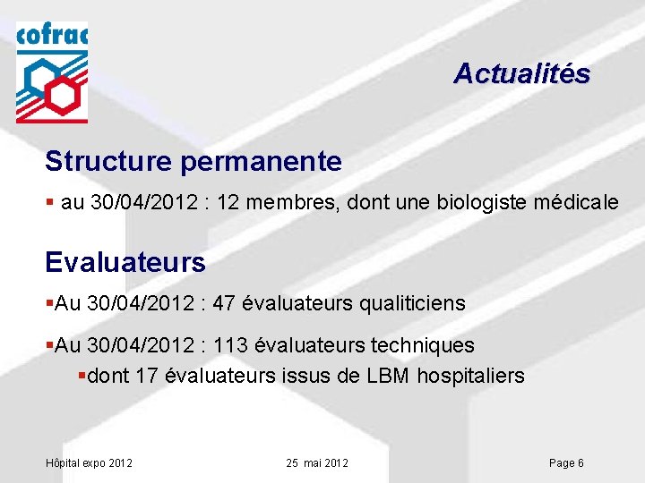 Actualités Structure permanente § au 30/04/2012 : 12 membres, dont une biologiste médicale Evaluateurs