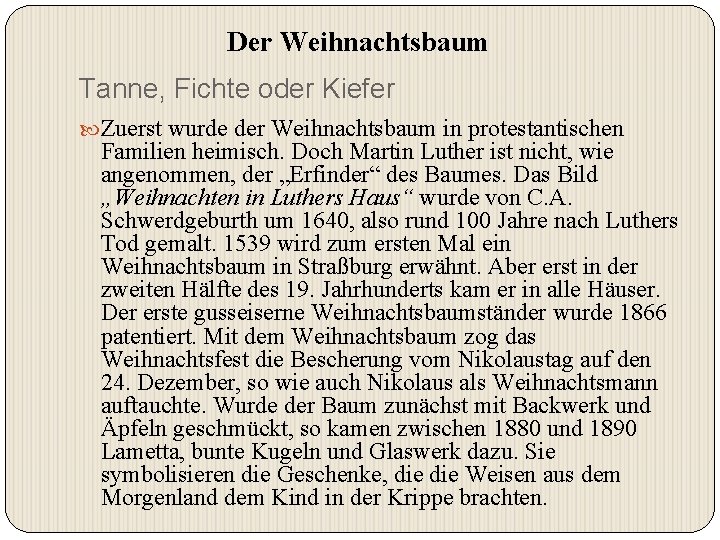  Der Weihnachtsbaum Tanne, Fichte oder Kiefer Zuerst wurde der Weihnachtsbaum in protestantischen Familien