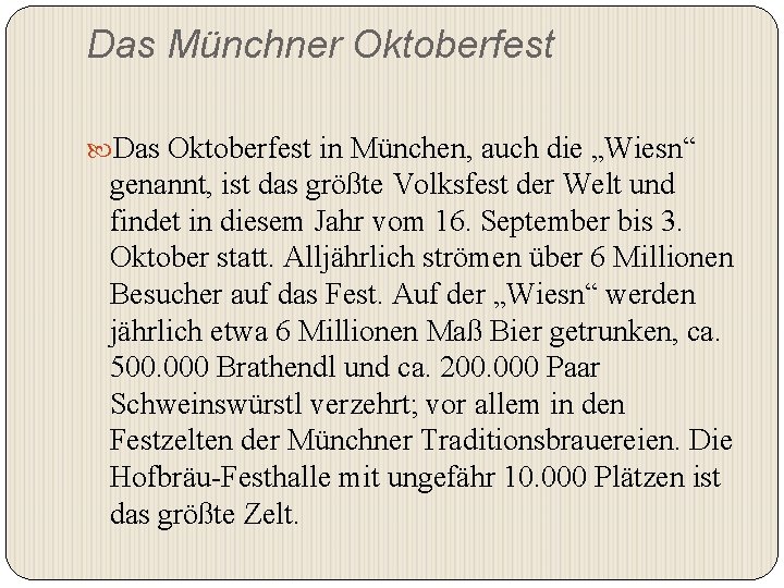 Das Münchner Oktoberfest Das Oktoberfest in München, auch die „Wiesn“ genannt, ist das größte