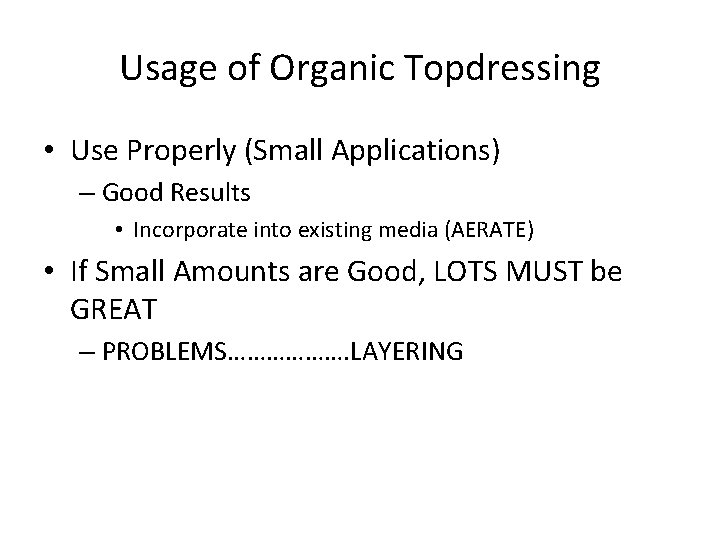 Usage of Organic Topdressing • Use Properly (Small Applications) – Good Results • Incorporate